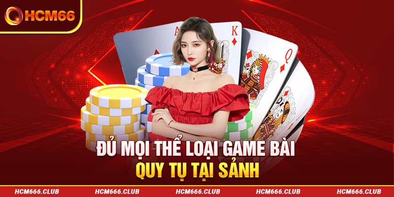 Đủ mọi thể loại game bài quy tụ tại sảnh