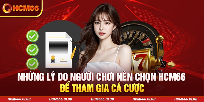 Những lý do người chơi nên chọn HCM66 để tham gia cá cược