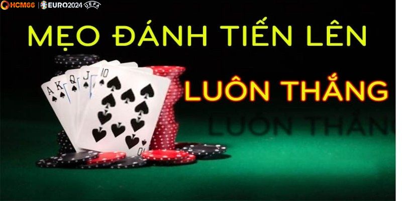 Kinh nghiệm chơi Tiến lên miền Nam thắng lớn