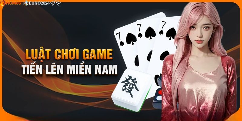 Luật chơi cơ bản tiến lên miền Nam